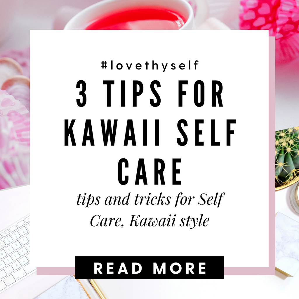 3 tips for Kawaii Self Care